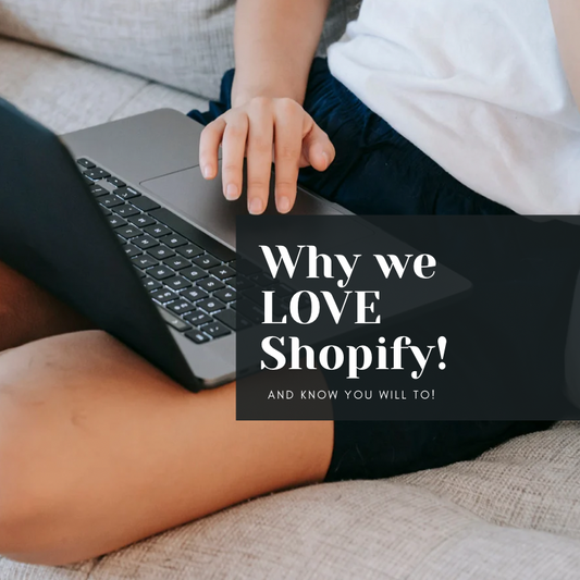 Why we LOVE LOVE Shopify!!!